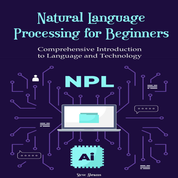 Natural Language Processing for Beginners: Comprehensive Introduction to Language and Technology