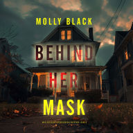 Behind Her Mask (An Elise Close Psychological Thriller-Book Six) A thoroughly exciting psychological thriller packed with suspense and twists: Digitally narrated using a synthesized voice