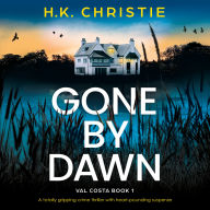 Gone by Dawn: A totally gripping crime thriller with heart-pounding suspense