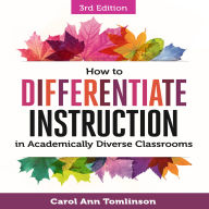 How to Differentiate Instruction in Academically Diverse Classrooms, Third Edition