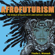 Afrofuturism: The World of Black Sci-Fi and Fantasy Culture