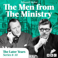 The Men from the Ministry: The Later Years: Selected Episodes from Series 8-10 of the Classic BBC Radio Comedy