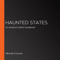 Haunted States: An American Gothic Guidebook