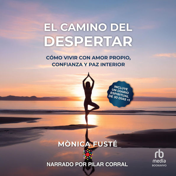 El camino del despertar The path of awakening: Cómo vivir con amor propio, confianza y paz interior How to live with self-love, confidence and inner peace.