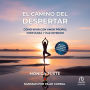 El camino del despertar The path of awakening: Cómo vivir con amor propio, confianza y paz interior How to live with self-love, confidence and inner peace.