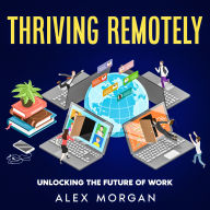 Thriving Remotely: Unlocking the Future of Work