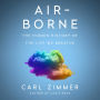 Air-Borne: The Hidden History of the Life We Breathe