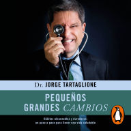 Pequeños grandes cambios: Hábitos alcanzables y duraderos: un paso a paso para llevar una vida saludable