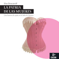 La patria de las mujeres. Una historia de espías en la Salta de Güemes