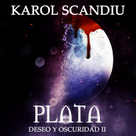 Saga Deseo y oscuridad: 2. Plata