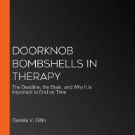 Doorknob Bombshells in Therapy: The Deadline, the Brain, and Why It Is Important to End on Time