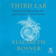 Third Ear: Reflections on the Art and Science of Listening