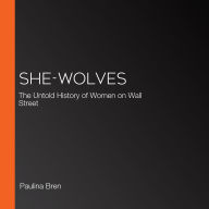 She-Wolves: The Untold History of Women on Wall Street