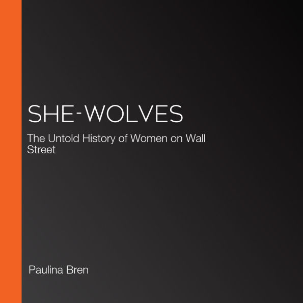 She-Wolves: The Untold History of Women on Wall Street