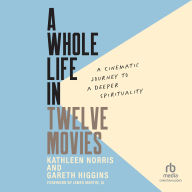 A Whole Life in Twelve Movies: A Cinematic Journey to a Deeper Spirituality