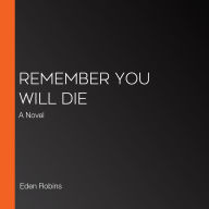 Remember You Will Die: A Novel