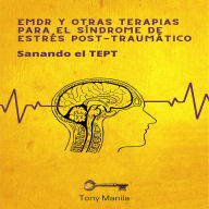 EMDR y otras terapias para el Síndrome de Estrés Post-Traumático: Sanando el TEPT