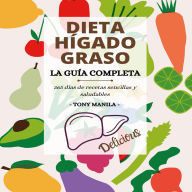 Dieta Para El Hígado Graso, La Guía Completa: 365 días de recetas sencillas y saludables bajas en grasas para recuperar la energía y desintoxicar el cuerpo con un plan de comidas de 28 días