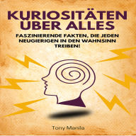 Kuriositäten über alles: Faszinierende Fakten, die jeden Neugierigen in den Wahnsinn treiben!