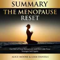 Summary: The Menopause Reset: Get Rid of Your Symptoms and Feel Like Your Younger Self Again