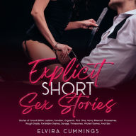 Explicit Short Sex Stories: Stories of Forced BDSM, Lesbian, Femdom, Orgasmic, First Time, Horny Bisexual, Threesomes, Rough Daddy, Forbidden Desires, Savage, Threesomes, Wicked Games, Anal Sex