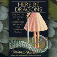 Here Be Dragons: Treading the Deep Waters of Motherhood, Mean Girls, and Generational Trauma