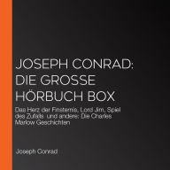 Joseph Conrad: Die große Hörbuch Box: Das Herz der Finsternis, Lord Jim, Spiel des Zufalls und andere: Die Charles Marlow Geschichten