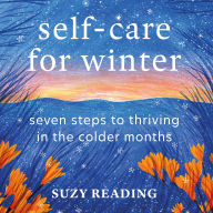 Self-Care for Winter: Seven steps to thriving in the colder months