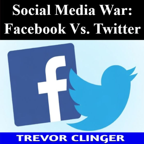 Social Media War: Facebook Vs. Twitter