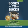 Books to Bucks: The Top 20 Ways to Make Money From Your Book (even if you haven't written it yet)