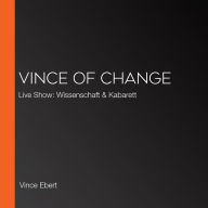 Vince of Change: Live Show: Wissenschaft & Kabarett (Abridged)