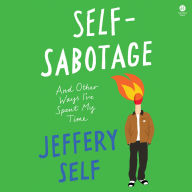 Self-Sabotage: And Other Ways I've Spent My Time