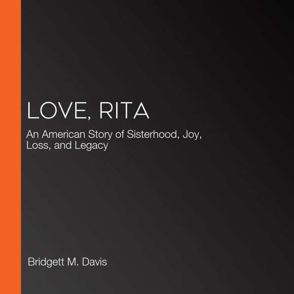 Love, Rita: An American Story of Sisterhood, Joy, Loss, and Legacy