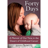 Forty Days: A Memoir of Our Time in the Desert of Childhood Cancer
