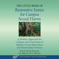 The Little Book of Restorative Justice for Campus Sexual Harms: A Holistic Approach for Colleges and Universities to Address Sexual Misconduct and Relationship Violence