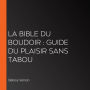 La Bible du Boudoir: Guide du plaisir sans tabou