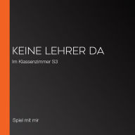 Keine Lehrer da: Im Klassenzimmer S3