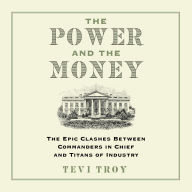 The Power and the Money: The Epic Clashes Between Commanders in Chief and Titans of Industry