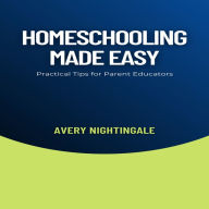 Homeschooling Made Easy: Practical Tips for Parent Educators