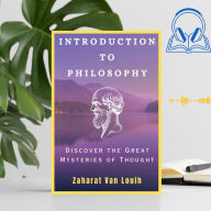 INTRODUCTION TO PHILOSOPHY: Discover the Great Mysteries of Thought (Abridged)