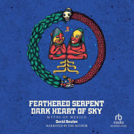 Feathered Serpent, Dark Heart of Sky: Myths of Mexico