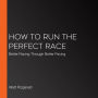 How to Run the Perfect Race: Better Racing Through Better Pacing