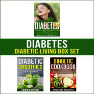 Diabetes: Diabetic Living Box Set: Simple Habits, Diabetic Smoothies and Delicious Recipes to Lower Blood Sugar Naturally