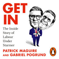 Get In: The Inside Story of Labour Under Starmer