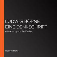 Ludwig Börne. Eine Denkschrift: Volltextlesung von Axel Grube.