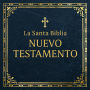 La Santa Biblia: Nuevo Testamento