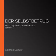 Der Selbstbetrug: Wenn Migrationspolitik die Realität ignoriert