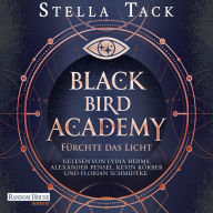 Black Bird Academy - Fürchte das Licht: Roman - Sexy, fantastisch und voller Dark-Academia-Atmosphäre: Die heißersehnte Fortsetzung der SPIEGEL- und TikTok-Bestseller-Reihe!
