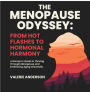 The Menopause Odyssey: From Hot Flashes to Hormonal Harmony: A Woman's Guide to Thriving Through Menopause and Embracing Aging Gracefully