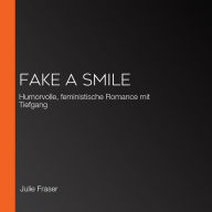 Fake a smile: Humorvolle, feministische Romance mit Tiefgang (Abridged)